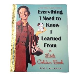 Everything I Need to Know I Learned from a Little Golden Book by Diane Muldrow